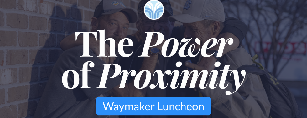 Waymaker Luncheon: The Power of Proximity